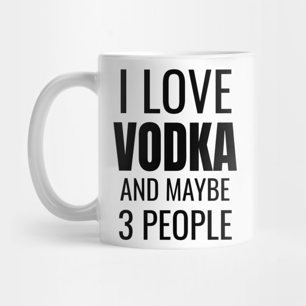 I love Vodka and maybe 3 people by WPKs Design & Co